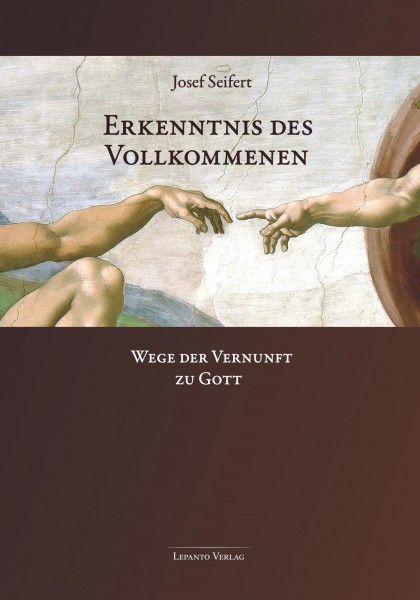 Seifert, Josef:  Erkenntnis des Vollkommenen. Wege der Vernunft zu Gott; 2. Auflage
