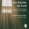 9783942605304_MAIN_600x600 Müller, Gerhard Ludwig Kardinal; Rilinger, Lothar C.: Der Souverän der Kirche ist Gott. Gespräche über Kirche, Philosophie und Politik