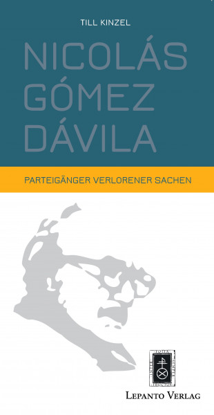 Kinzel, Till:  Nicolás Gómez Dávila. Parteigänger verlorener Sachen