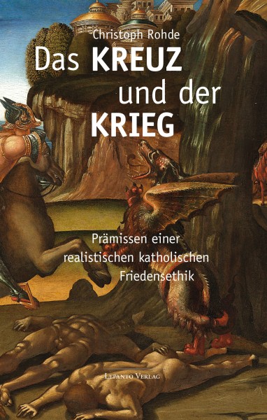 Rohde_Kreuz_600x600 Rohde, Christoph: Das Kreuz und der Krieg. Prämissen einer realistischen katholischen Friedensethik