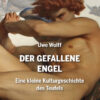 Wolff_US_600x600 Wolff, Uwe: Der Gefallene Engel. Eine kleine Kulturgeschichte des Teufels