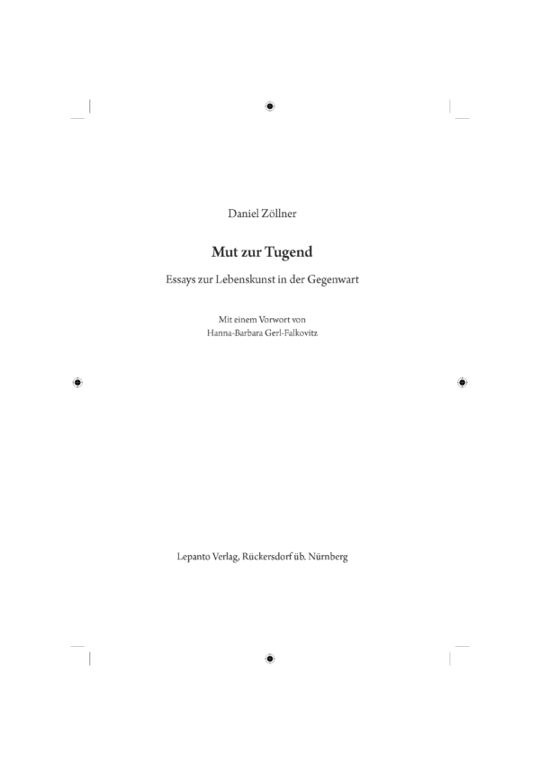 Zoellner_Tugend_Inhaltsverzeichnis_Seite_1 Zöllner, Daniel: Mut zur Tugend. Essays zur Lebenskunst in der Gegenwart